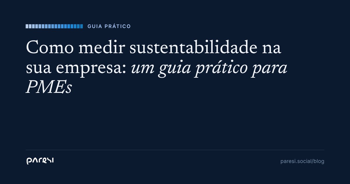 Como Medir Sustentabilidade na Sua Empresa: Guia Prático para PMEs