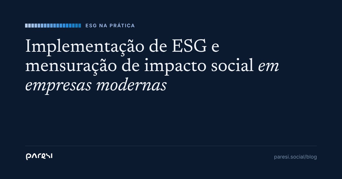 Implementação de ESG e Mensuração de Impacto Social em Empresas Modernas